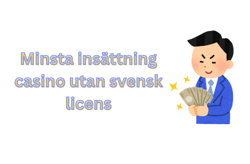 Casino Utan Svensk Licens – Minsta Insättning och Fördelar