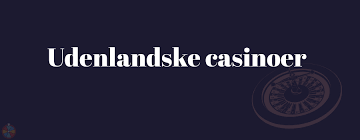 En Omfattende anmeldelse af Udenlandske Casinoer En Omfattende anmeldelse af Udenlandske Casinoer